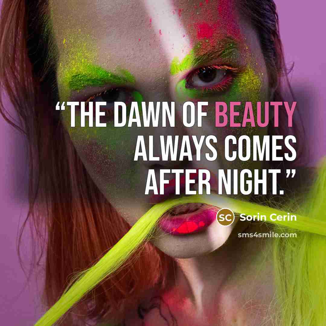 “The dawn of beauty always comes after night.” quote by Sorin Cerin
