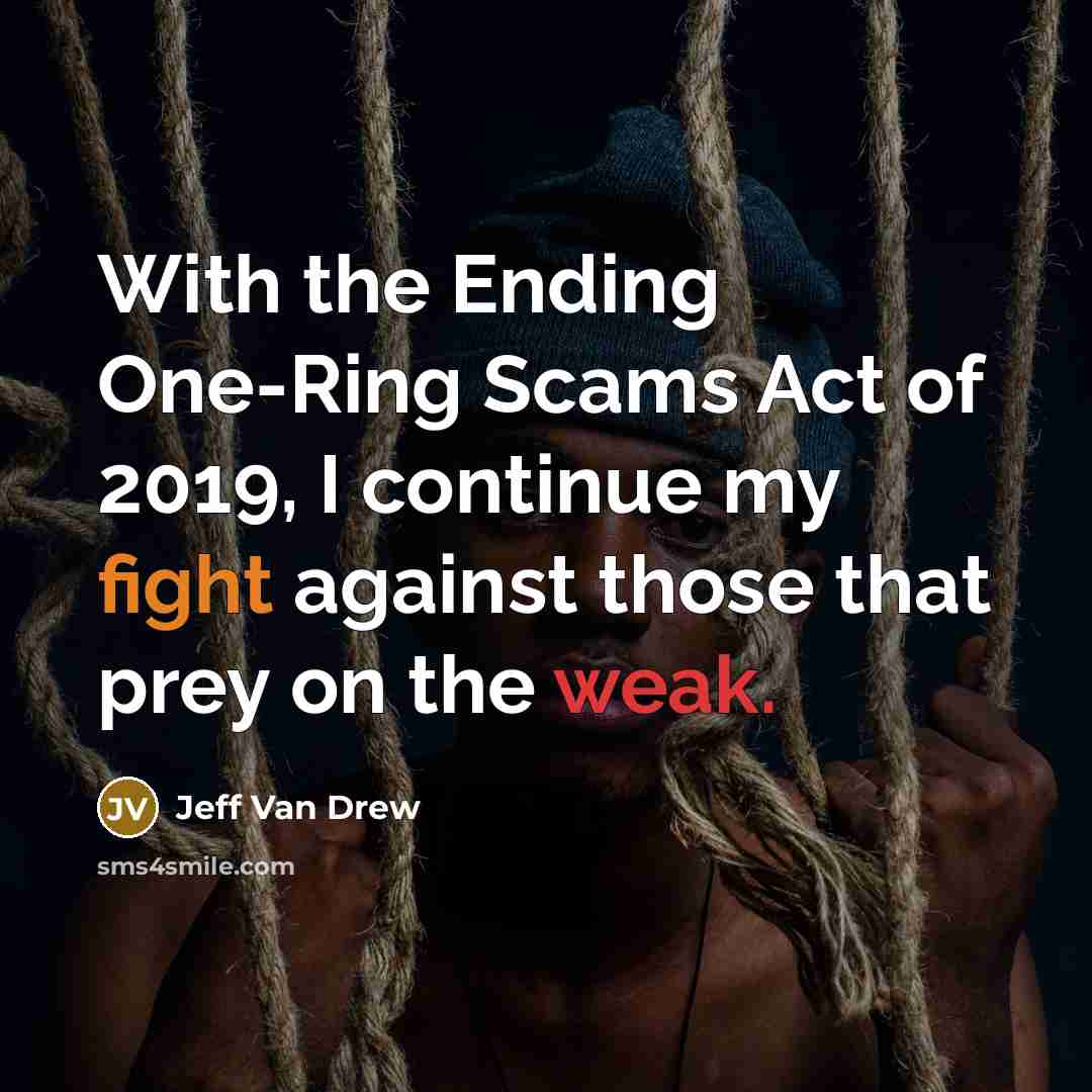 “With the Ending One-Ring Scams Act of 2019, I continue my fight against those that prey on the weak.” quote by Jeff Van Drew