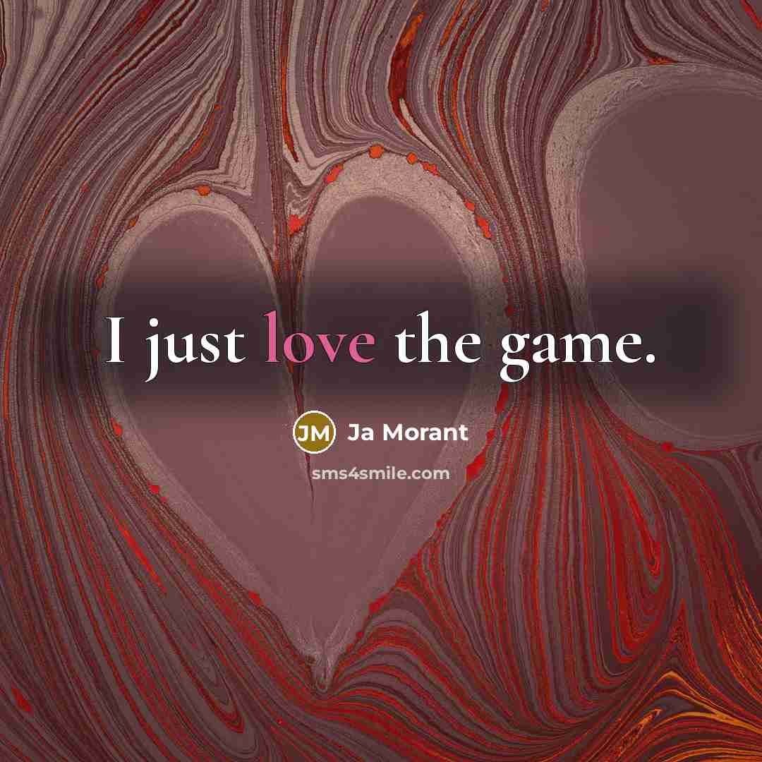 “I just love the game.” quote by Ja Morant