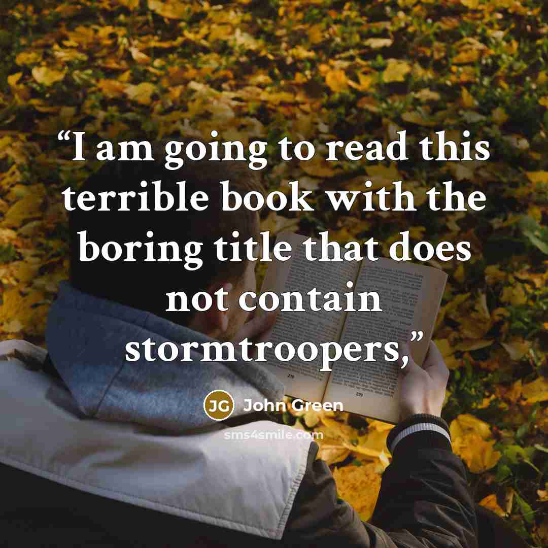 “I am going to read this terrible book with the boring title that does not contain stormtroopers,” quote by John Green