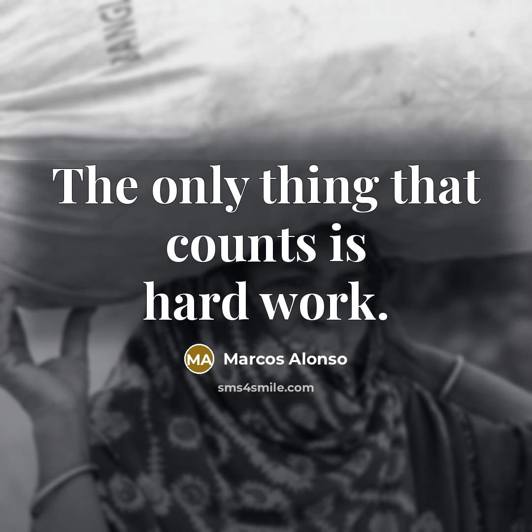 “The only thing that counts is hard work.” quote by Marcos Alonso