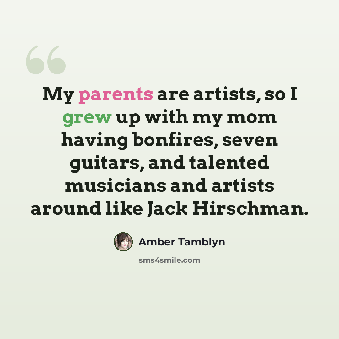 “My parents are artists, so I grew up with my mom having bonfires, seven guitars, and talented musicians and artists around like Jack Hirschman.” quote by Amber Tamblyn