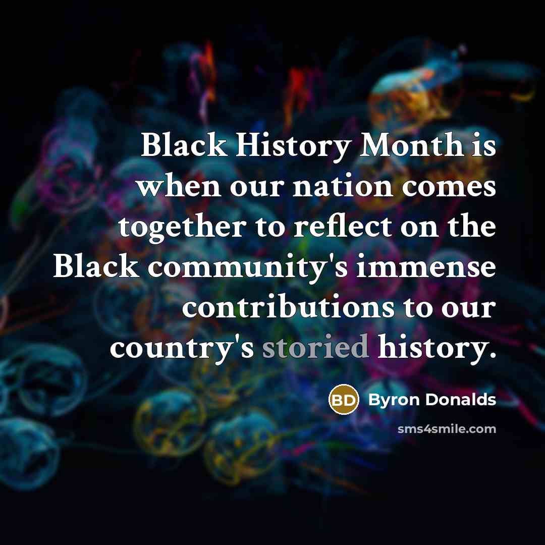 “Black History Month is when our nation comes together to reflect on the Black community's immense contributions to our country's storied history.” quote by Byron Donalds