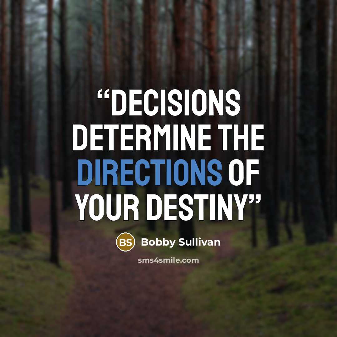 “Decisions Determine the directions of your destiny” quote by Bobby Sullivan