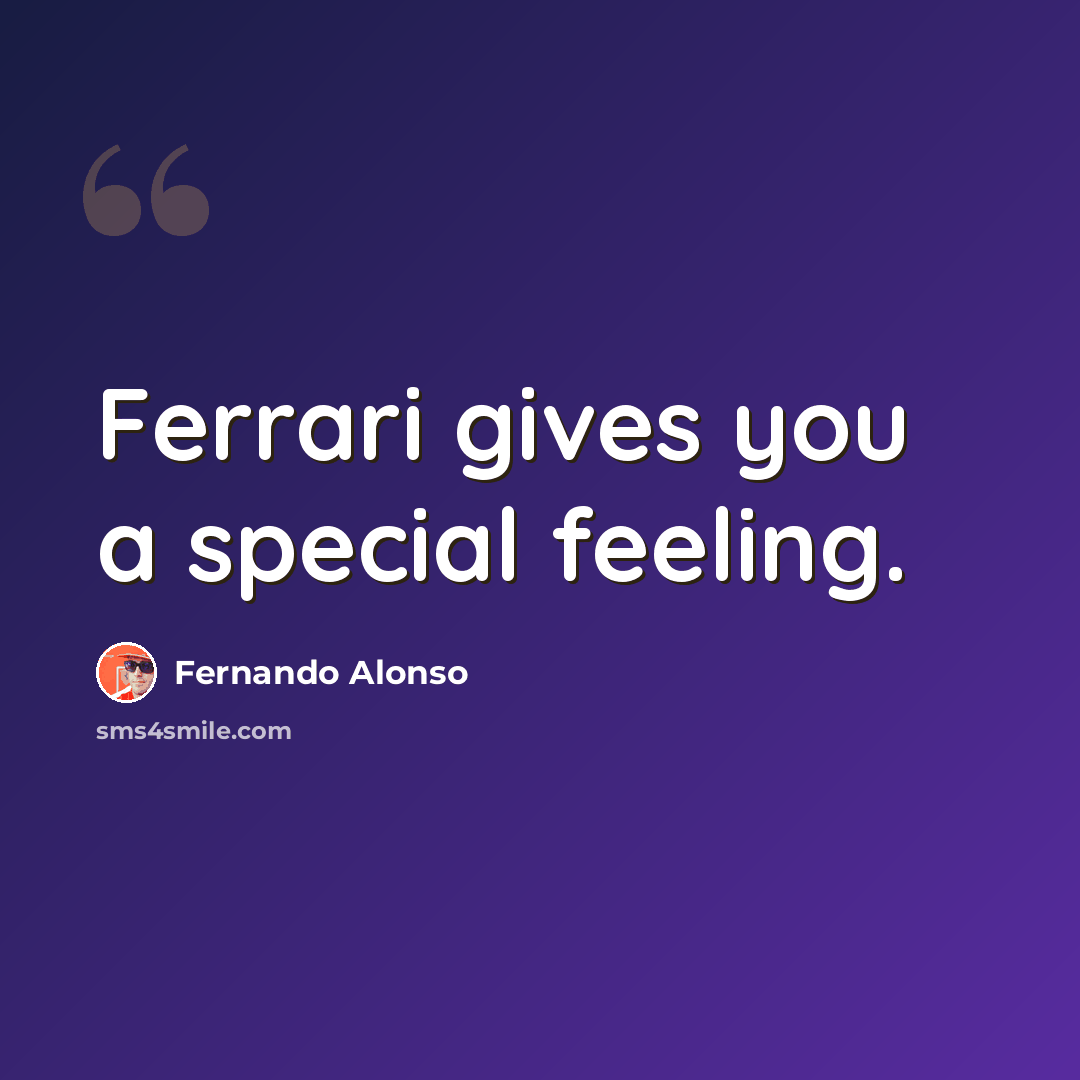“Ferrari gives you a special feeling.” quote by Fernando Alonso