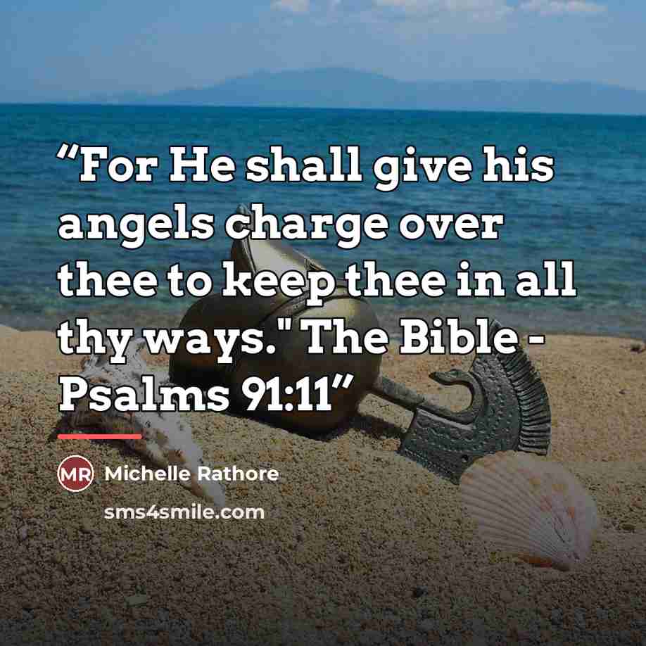 “For He shall give his angels charge over thee to keep thee in all thy ways." The Bible - Psalms 91:11” quote by Michelle Rathore