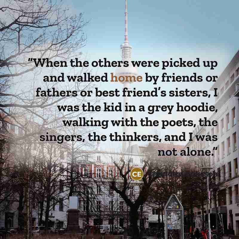 “When the others were picked up and walked home by friends or fathers or best friend’s sisters, I was the kid in a grey hoodie, walking with the poets, the singers, the thinkers, and I was not alone.” quote by Charlotte Eriksson