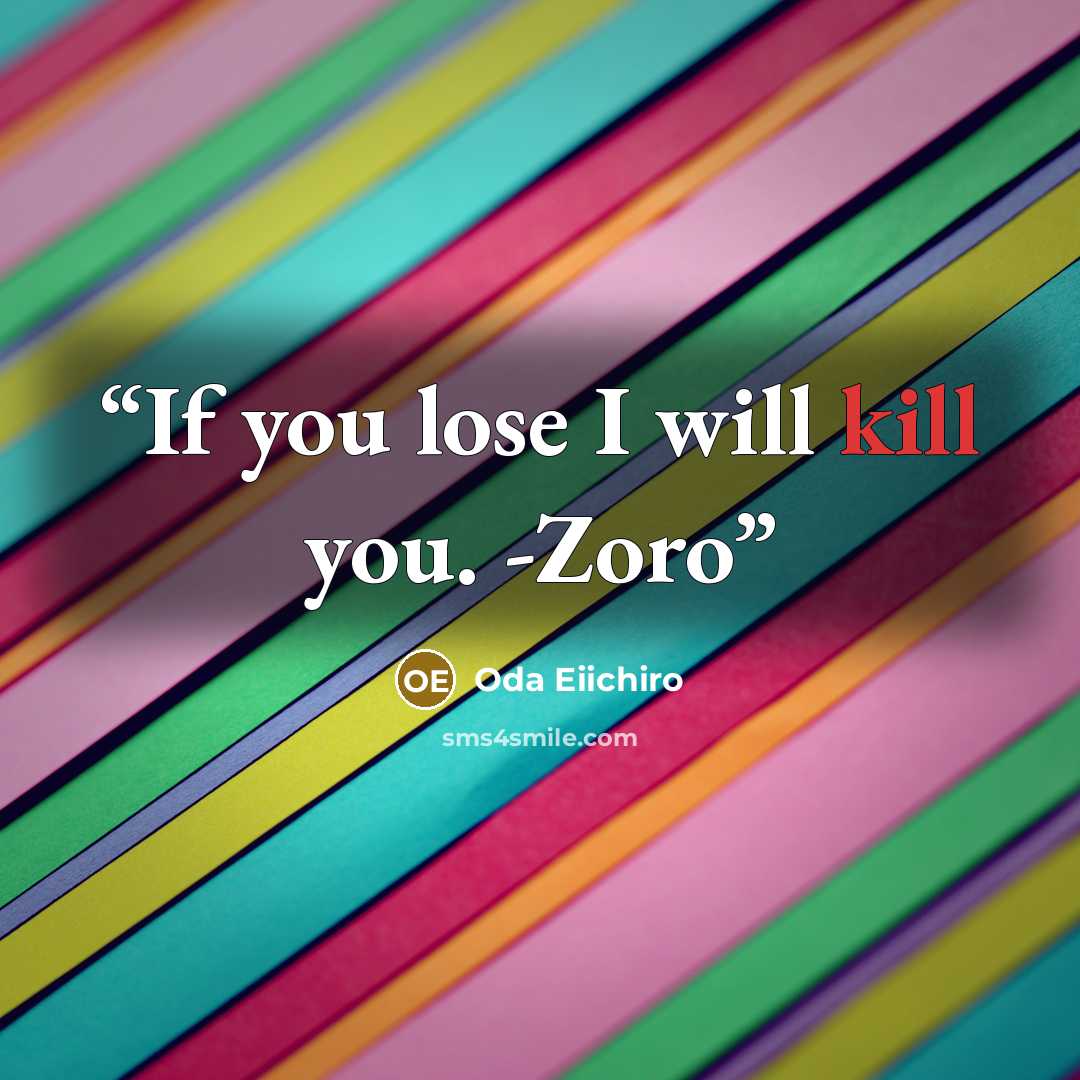 “If you lose I will kill you. -Zoro” quote by Oda Eiichiro