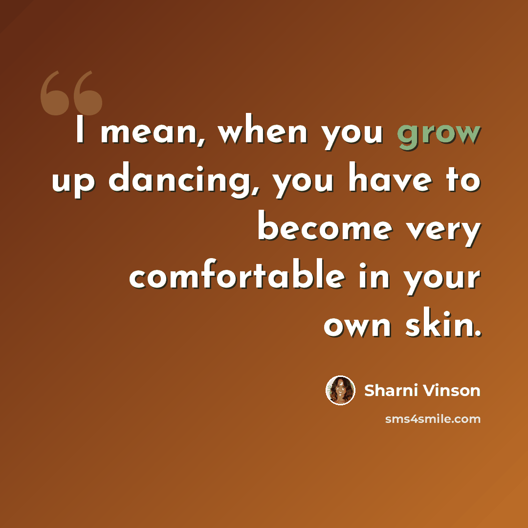 “I mean, when you grow up dancing, you have to become very comfortable in your own skin.” quote by Sharni Vinson
