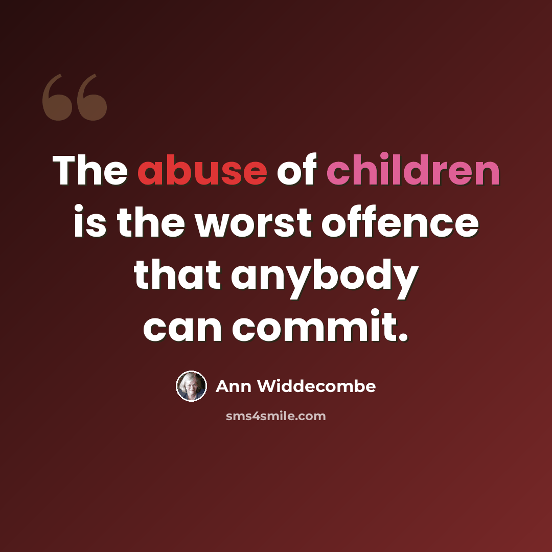 “The abuse of children is the worst offence that anybody can commit.” quote by Ann Widdecombe