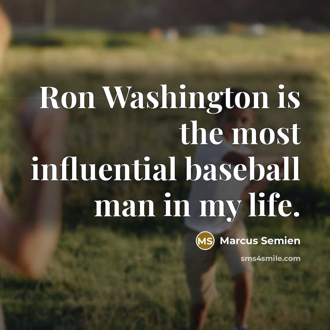 “Ron Washington is the most influential baseball man in my life.” quote by Marcus Semien