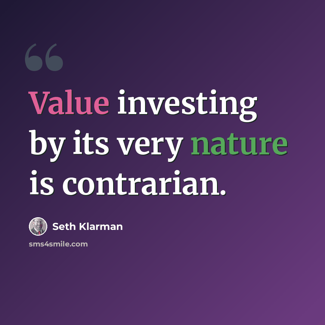 “Value investing by its very nature is contrarian.” quote by Seth Klarman