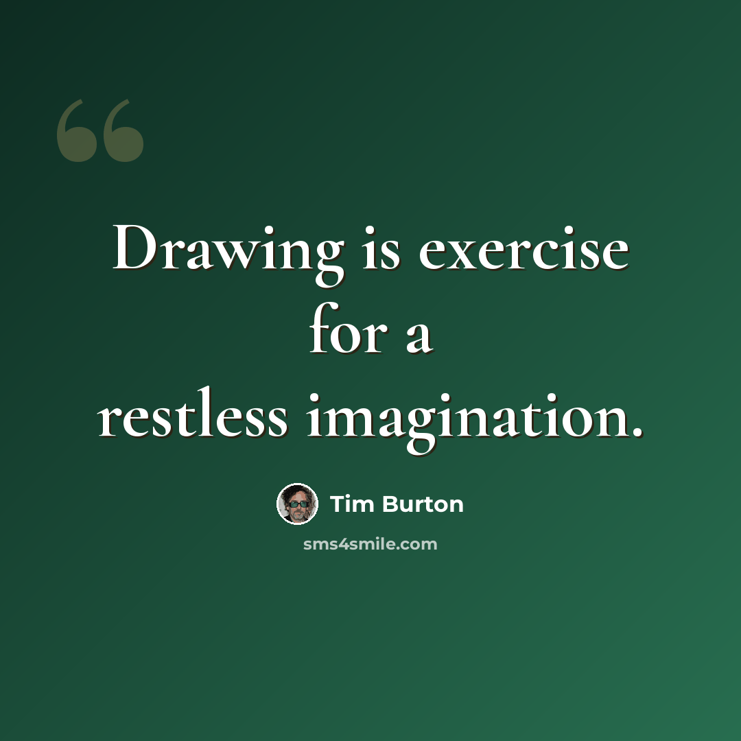 “Drawing is exercise for a restless imagination.” quote by Tim Burton