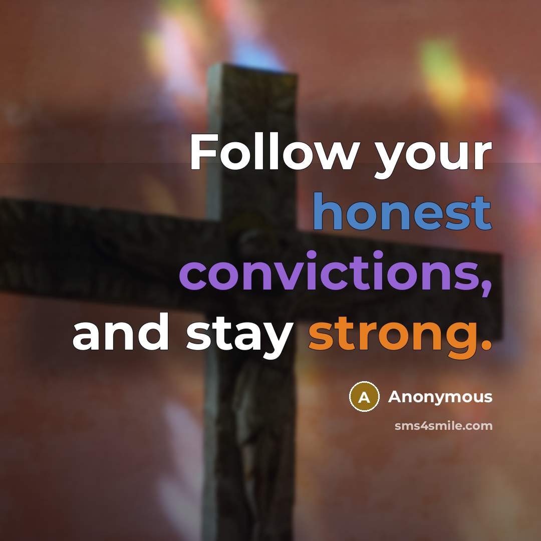 “Follow your honest convictions, and stay strong.” quote by Anonymous