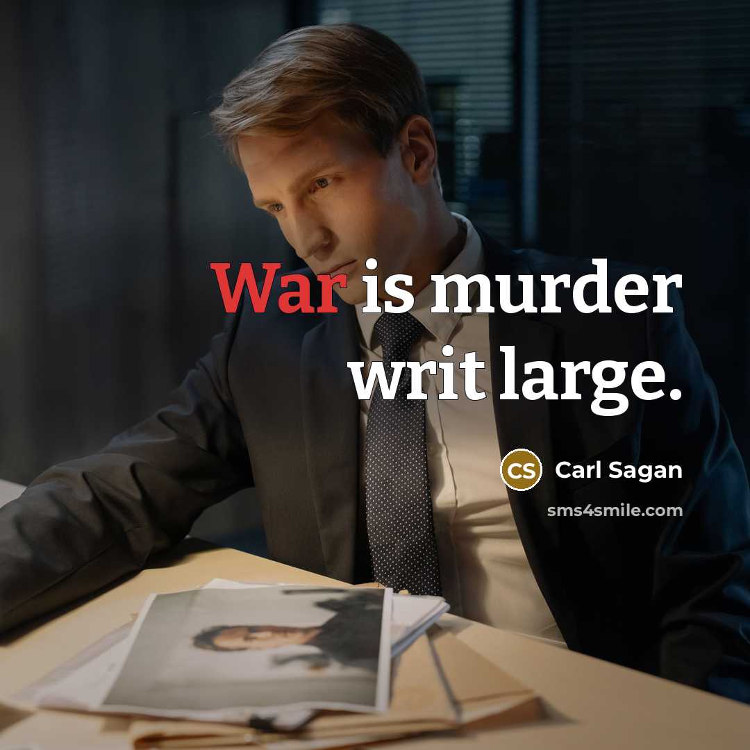 “War is murder writ large.” quote by Carl Sagan