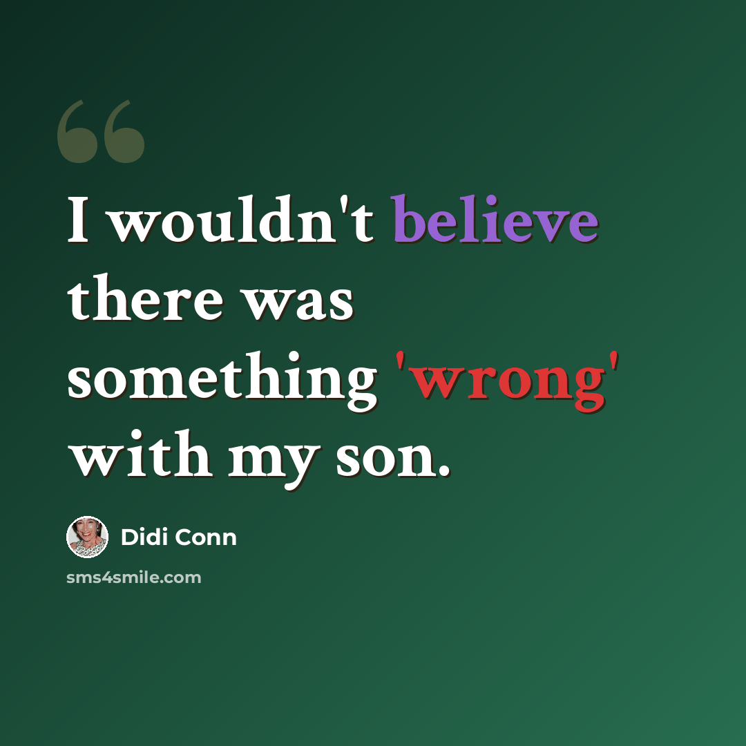 “I wouldn't believe there was something 'wrong' with my son.” quote by Didi Conn