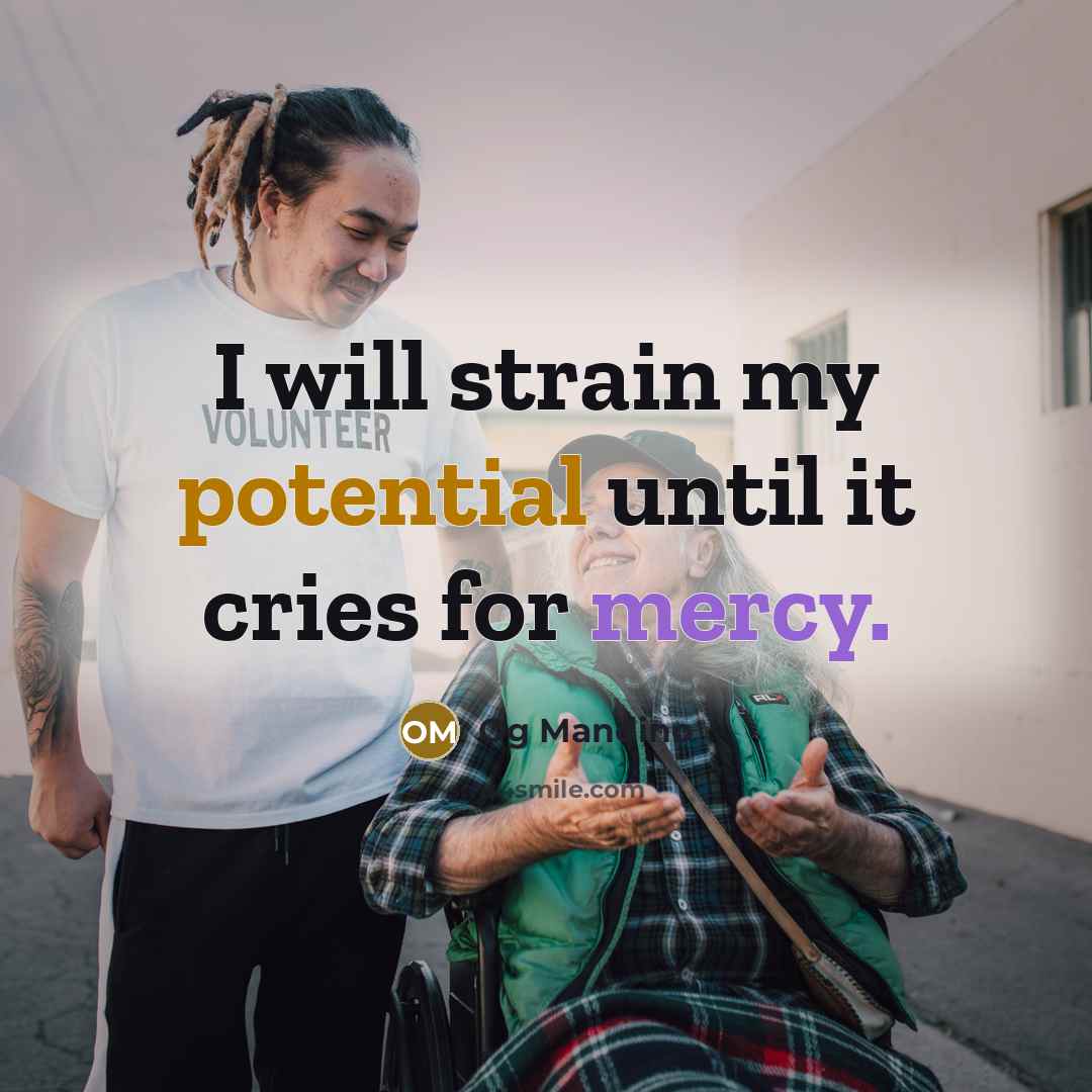 “I will strain my potential until it cries for mercy.” quote by Og Mandino