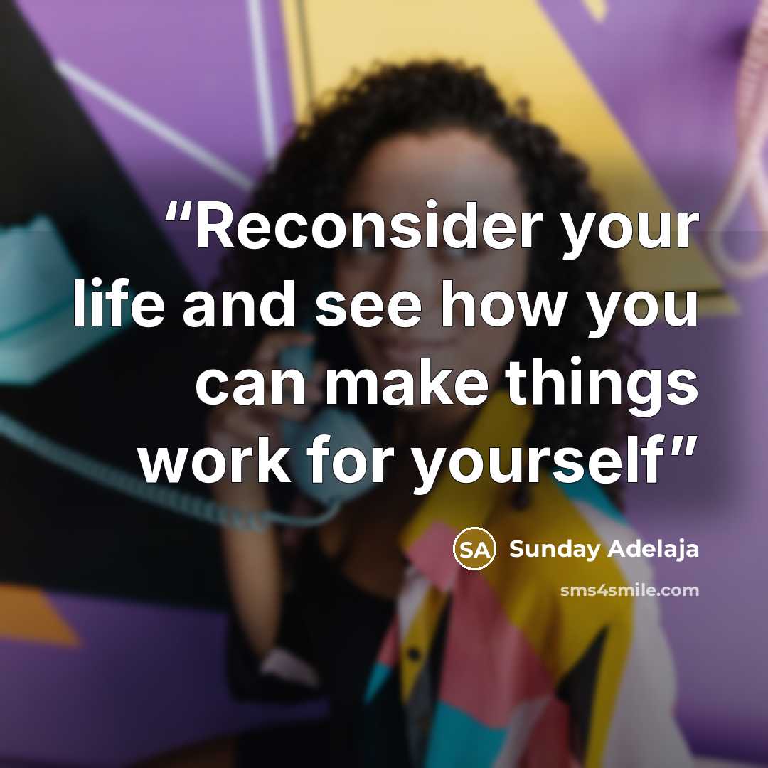 “Reconsider your life and see how you can make things work for yourself” quote by Sunday Adelaja