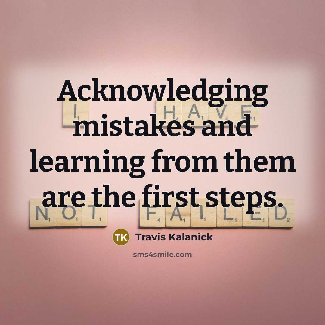 “Acknowledging mistakes and learning from them are the first steps.” quote by Travis Kalanick