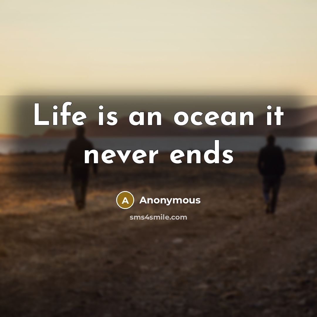 “Life is an ocean it never ends” quote by Anonymous