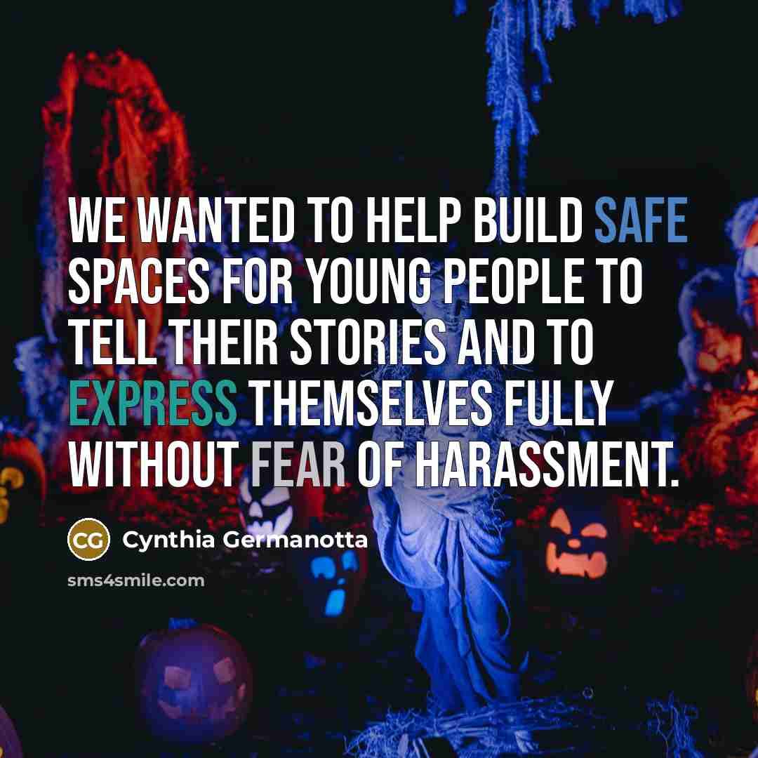 “We wanted to help build safe spaces for young people to tell their stories and to express themselves fully without fear of harassment.” quote by Cynthia Germanotta