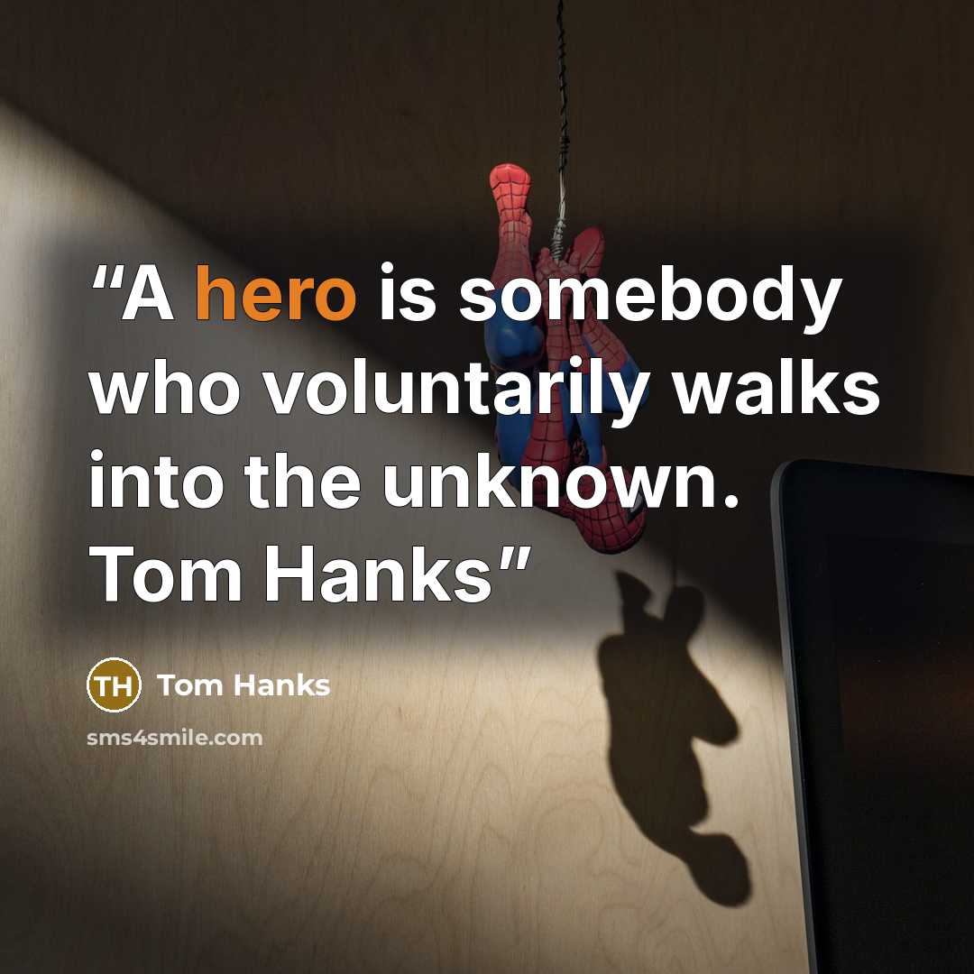 “A hero is somebody who voluntarily walks into the unknown. Tom Hanks” quote by Tom Hanks