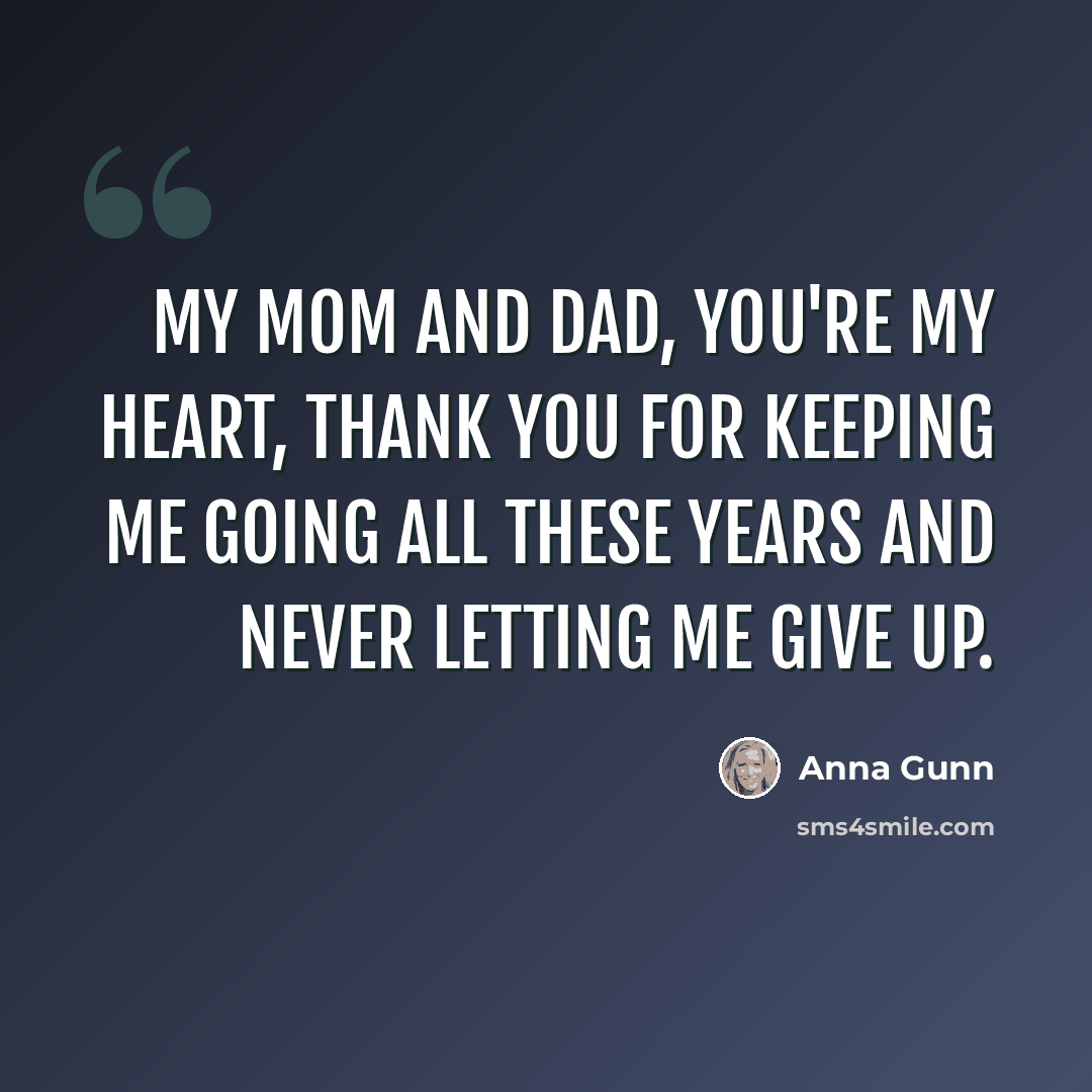 “My mom and dad, you're my heart, thank you for keeping me going all these years and never letting me give up.” quote by Anna Gunn