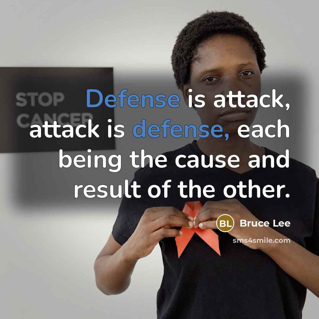 “Defense is attack, attack is defense, each being the cause and result of the other.” quote by Bruce Lee