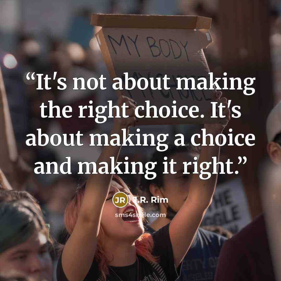 “It's not about making the right choice. It's about making a choice and making it right.” quote by J.R. Rim