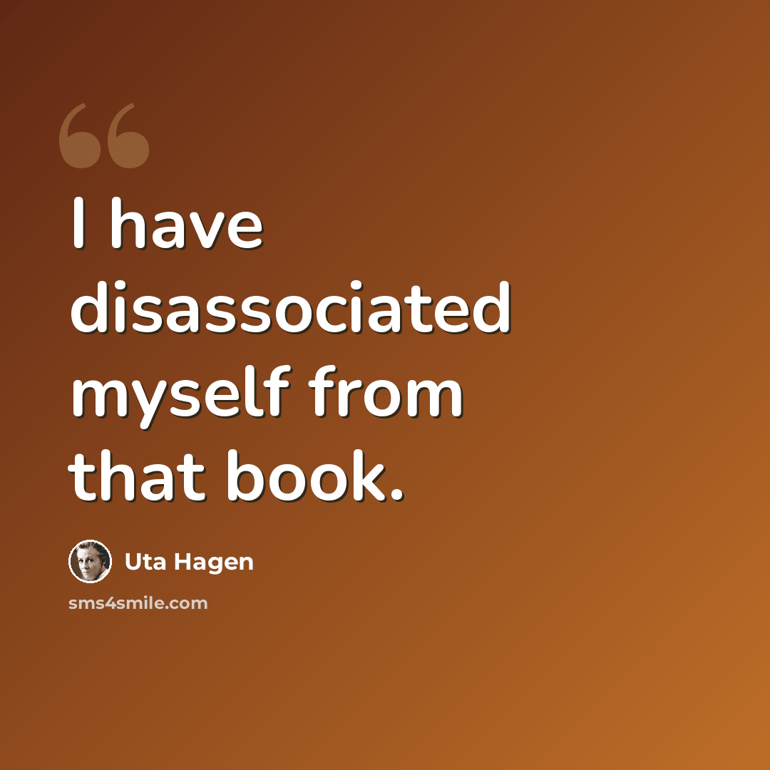 “I have disassociated myself from that book.” quote by Uta Hagen