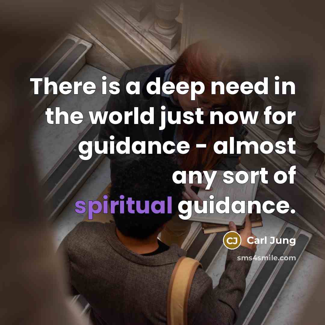 “There is a deep need in the world just now for guidance - almost any sort of spiritual guidance.” quote by Carl Jung