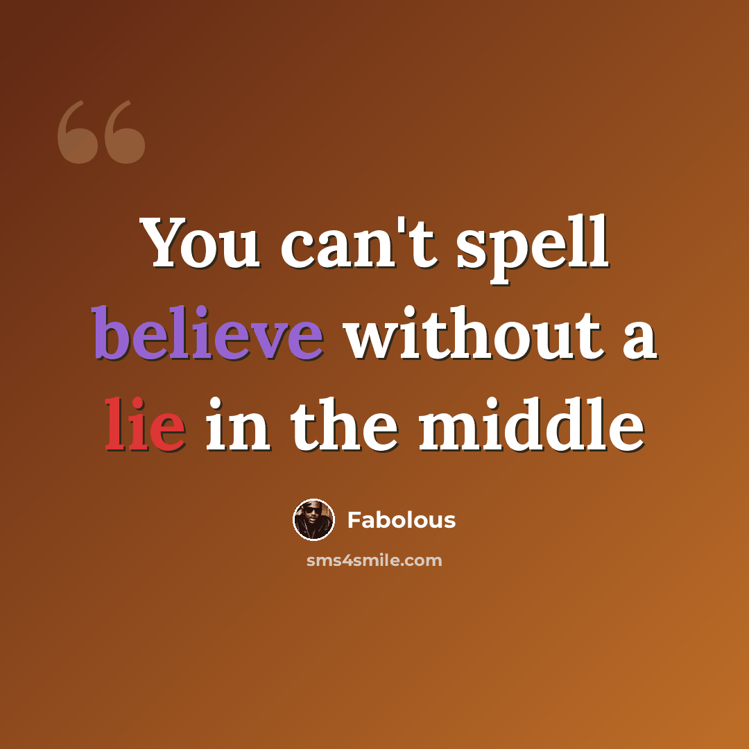 “You can't spell believe without a lie in the middle” quote by Fabolous