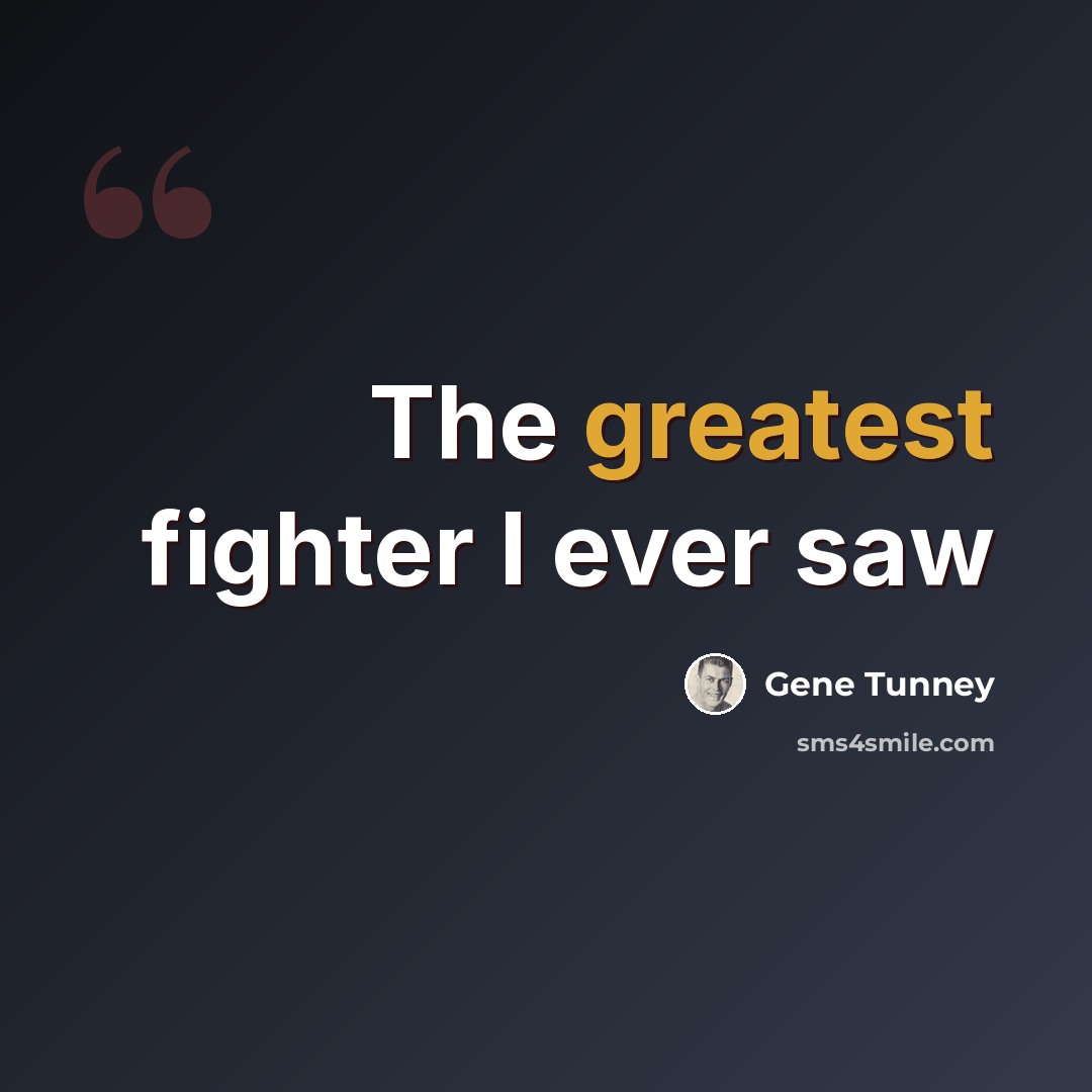 “The greatest fighter I ever saw” quote by Gene Tunney