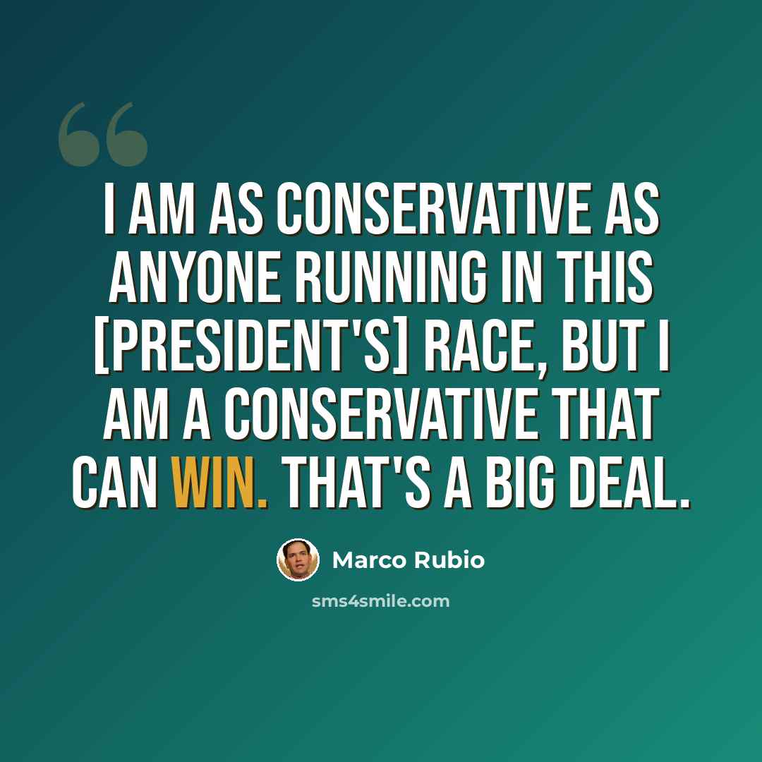 “I am as conservative as anyone running in this [president's] race, but I am a conservative that can win. That's a big deal.” quote by Marco Rubio