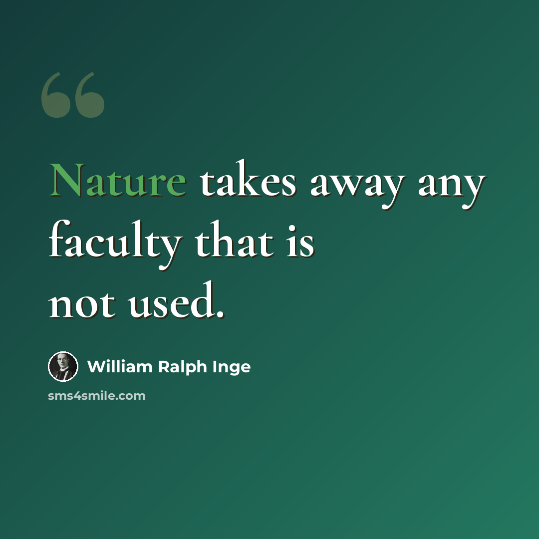 “Nature takes away any faculty that is not used.” quote by William Ralph Inge