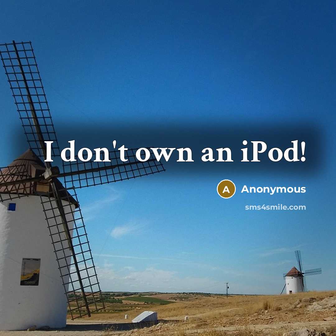 “I don't own an iPod!” quote by Anonymous
