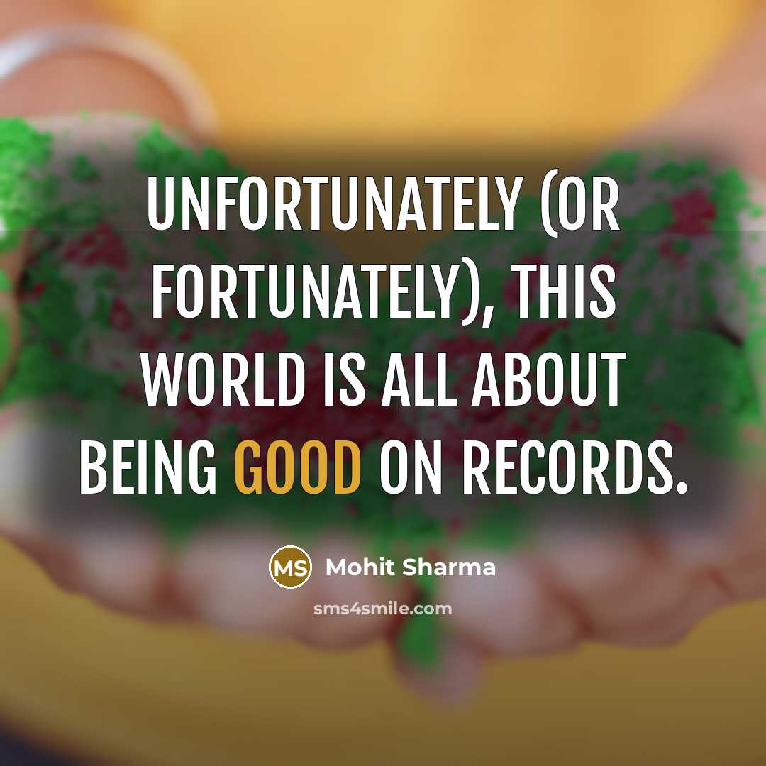 “Unfortunately (or fortunately), this world is all about being good on records.” quote by Mohit Sharma