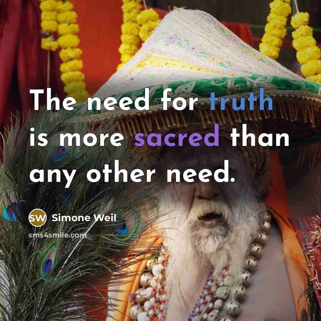 “The need for truth is more sacred than any other need.” quote by Simone Weil