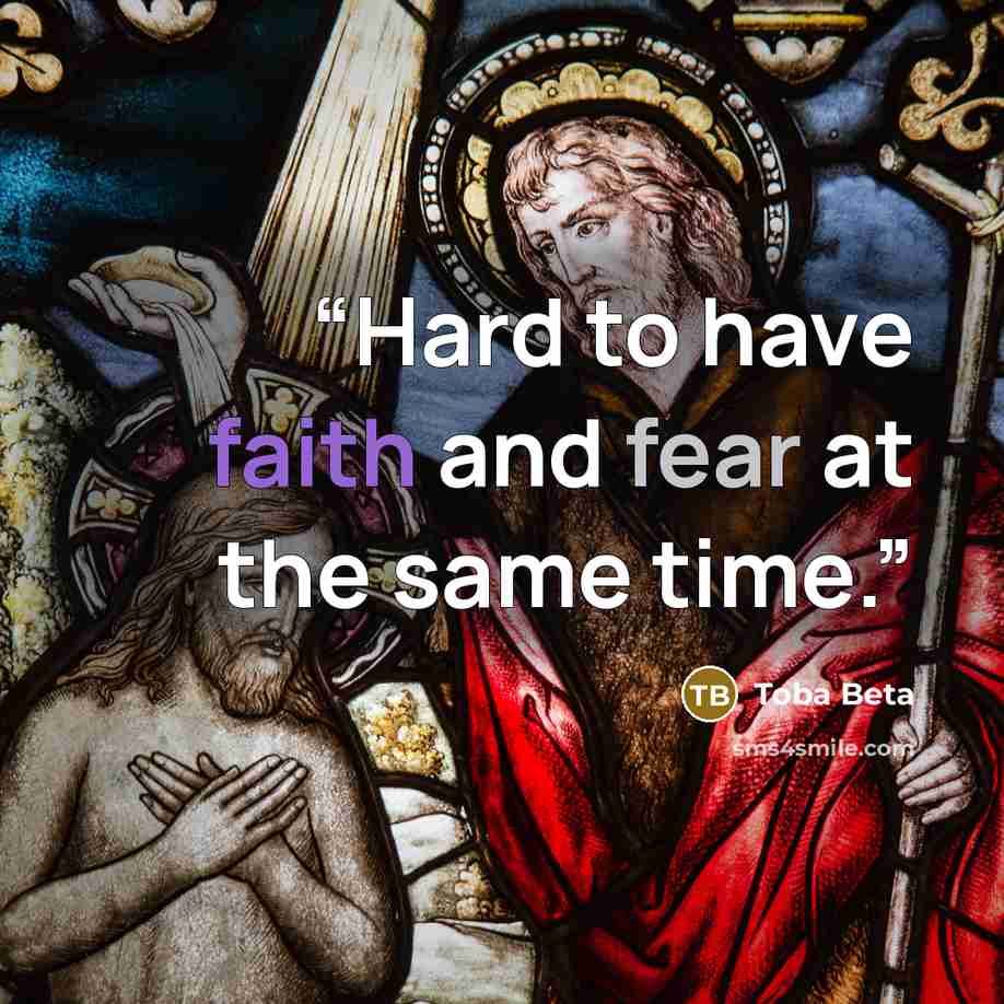 “Hard to have faith and fear at the same time.” quote by Toba Beta