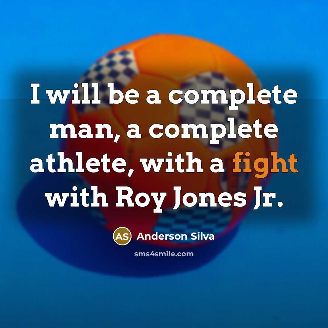“I will be a complete man, a complete athlete, with a fight with Roy Jones Jr.” quote by Anderson Silva