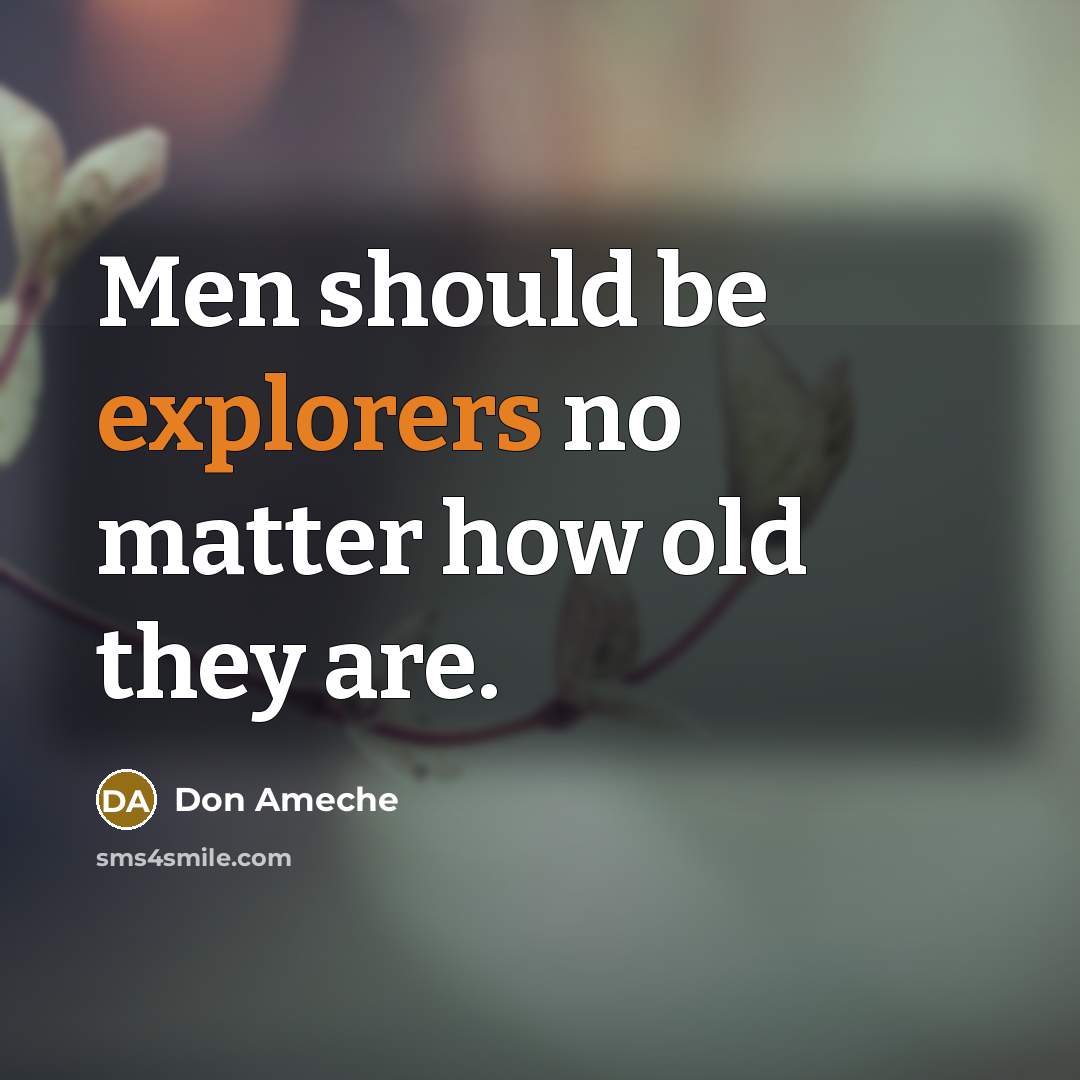 “Men should be explorers no matter how old they are.” quote by Don Ameche
