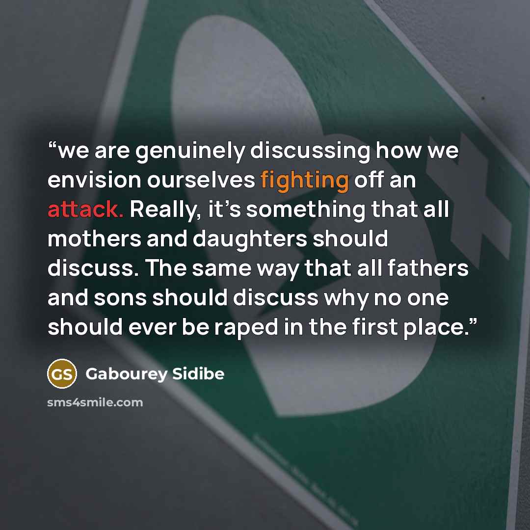 “we are genuinely discussing how we envision ourselves fighting off an attack. Really, it’s something that all mothers and daughters should discuss. The same way that all fathers and sons should discuss why no one should ever be raped in the first place.” quote by Gabourey Sidibe