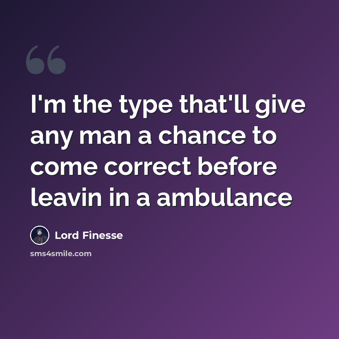 “I'm the type that'll give any man a chance to come correct before leavin in a ambulance” quote by Lord Finesse