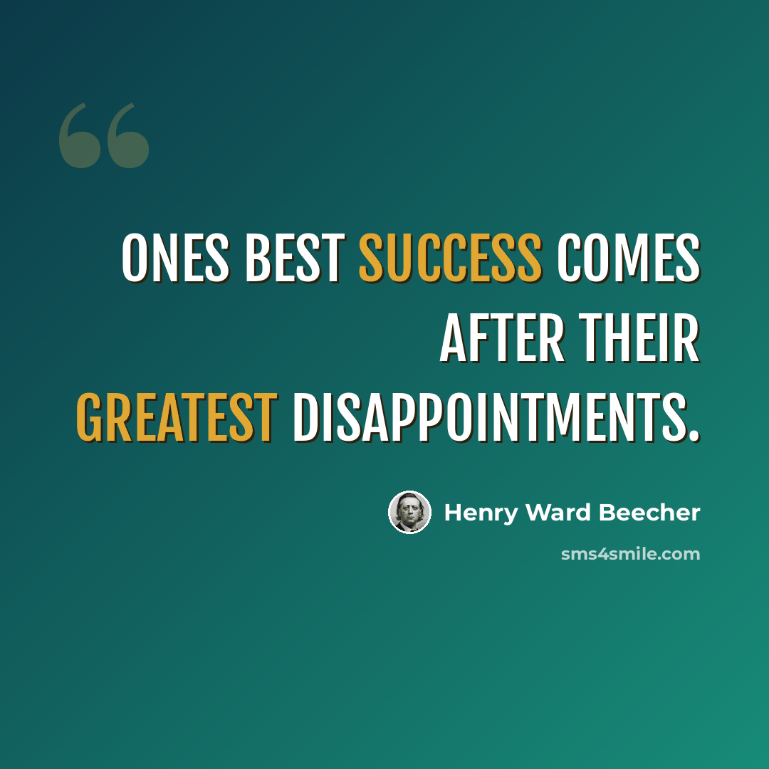 “Ones best success comes after their greatest disappointments.” quote by Henry Ward Beecher