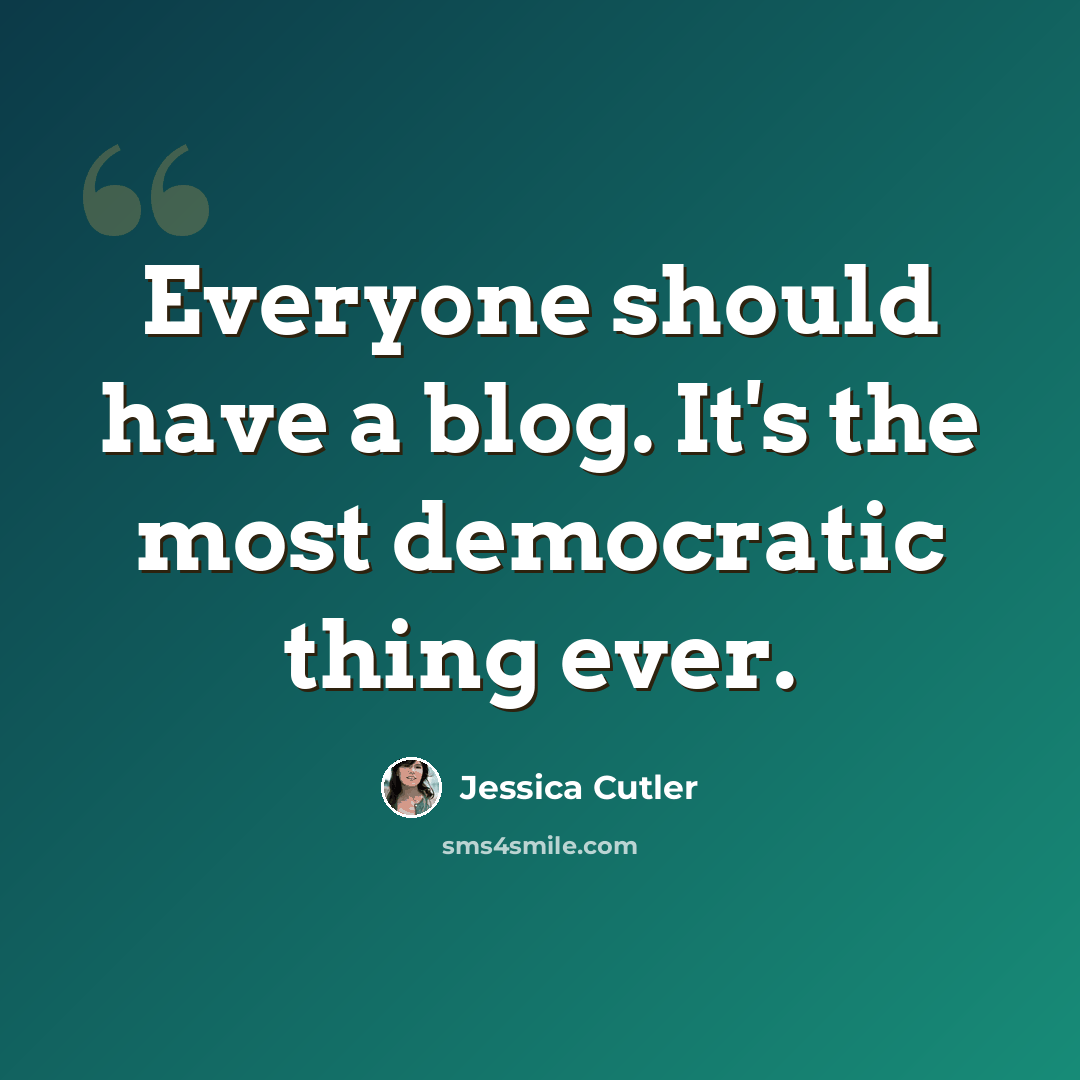 “Everyone should have a blog. It's the most democratic thing ever.” quote by Jessica Cutler