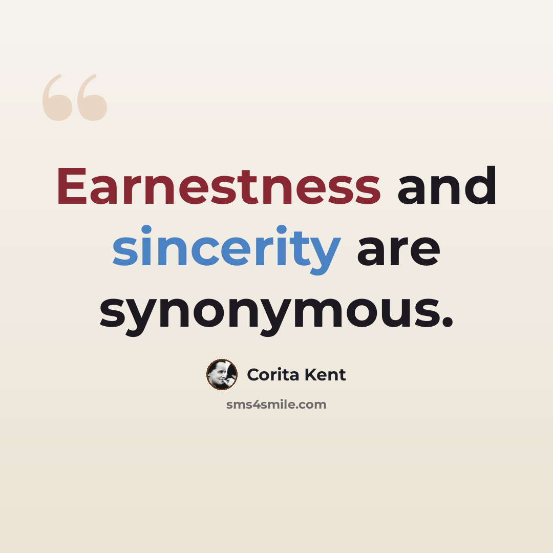 “Earnestness and sincerity are synonymous.” quote by Corita Kent