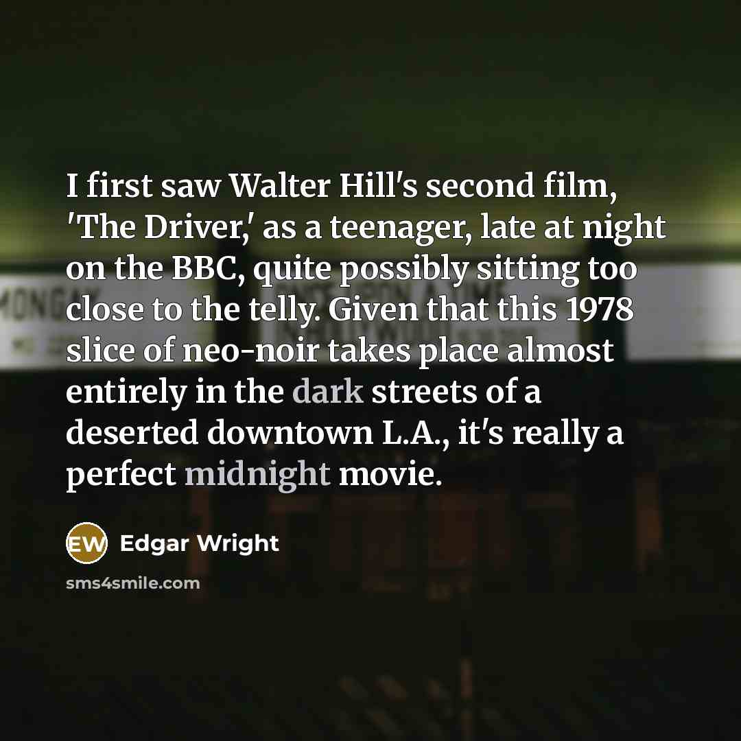 “I first saw Walter Hill's second film, 'The Driver,' as a teenager, late at night on the BBC, quite possibly sitting too close to the telly. Given that this 1978 slice of neo-noir takes place almost entirely in the dark streets of a deserted downtown L.A., it's really a perfect midnight movie.” quote by Edgar Wright