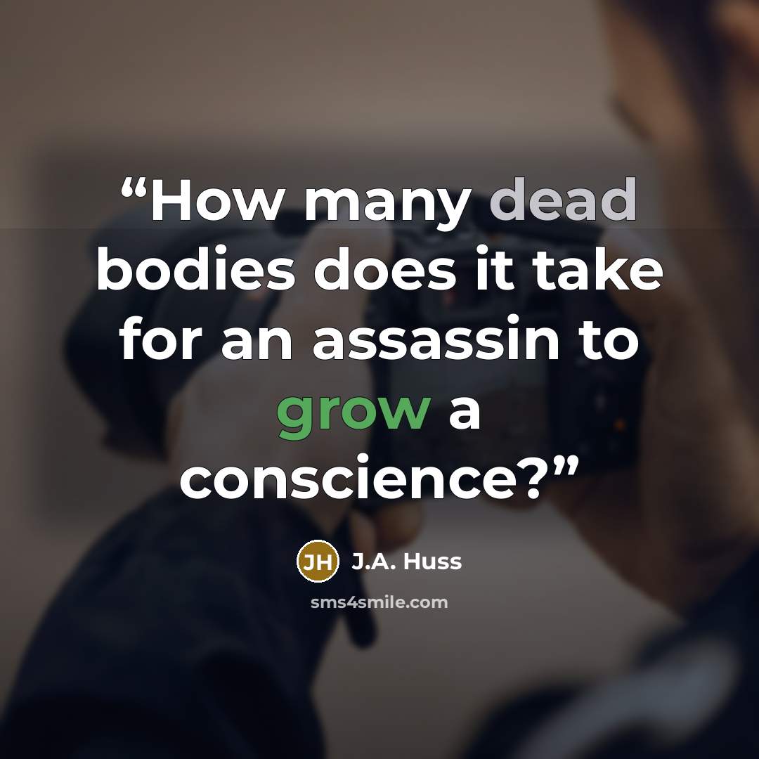 “How many dead bodies does it take for an assassin to grow a conscience?” quote by J.A. Huss