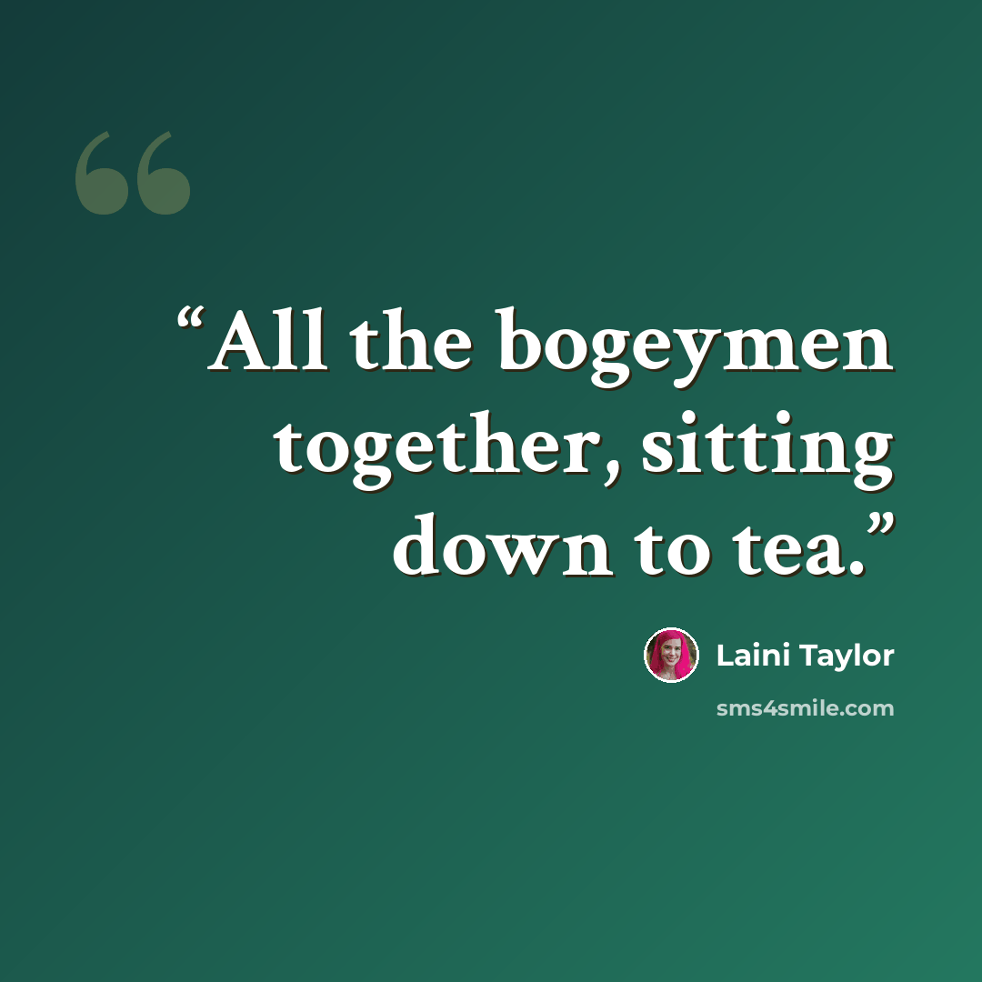 “All the bogeymen together, sitting down to tea.” quote by Laini Taylor