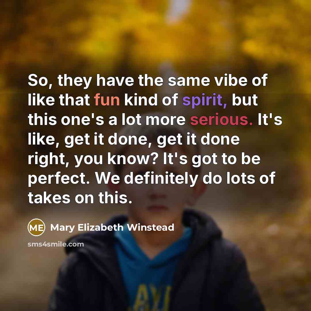 “So, they have the same vibe of like that fun kind of spirit, but this one's a lot more serious. It's like, get it done, get it done right, you know? It's got to be perfect. We definitely do lots of takes on this.” quote by Mary Elizabeth Winstead